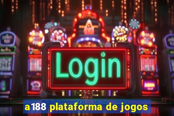 a188 plataforma de jogos